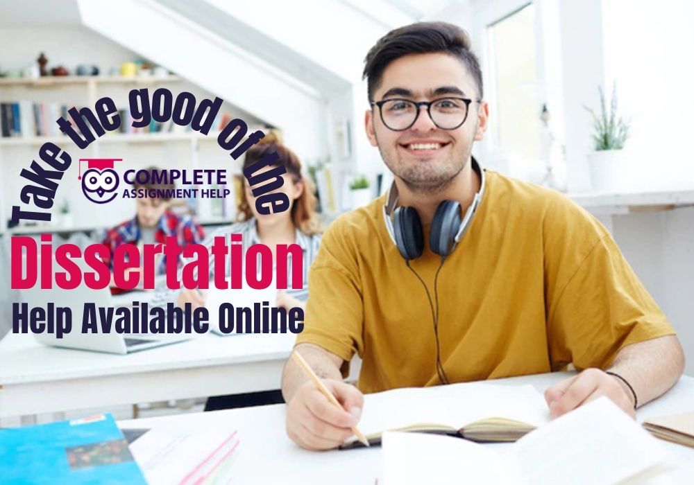 Take the good of the Dissertation Help Available Online